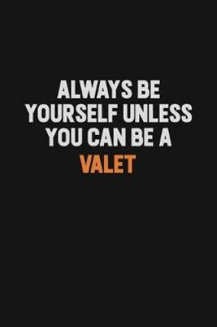 Cover of Always Be Yourself Unless You Can Be A Valet