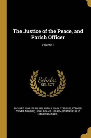 Cover of The Justice of the Peace, and Parish Officer; Volume 1