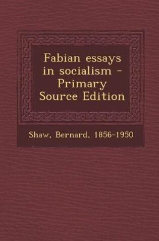 Cover of Fabian Essays in Socialism - Primary Source Edition