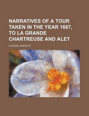 Book cover for Narratives of a Tour Taken in the Year 1667, to La Grande Chartreuse and Alet