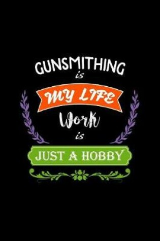 Cover of Gunsmithing Is My Life Work Is Just a Hobby