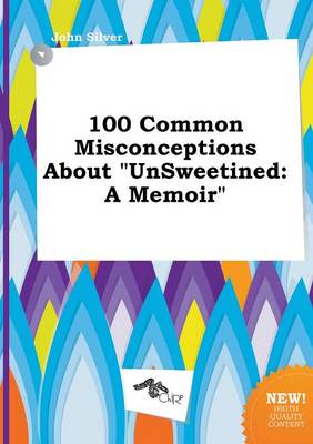 Book cover for 100 Common Misconceptions about Unsweetined