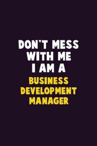 Cover of Don't Mess With Me, I Am A Business Development Manager