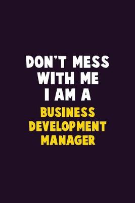 Book cover for Don't Mess With Me, I Am A Business Development Manager