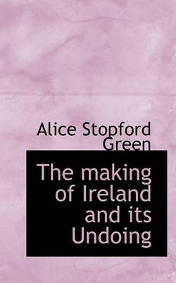 Book cover for The Making of Ireland and Its Undoing