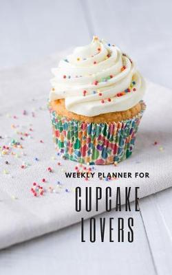 Book cover for Weekly Planner for Cupcake Lovers