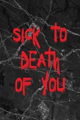 Book cover for Sick To Death Of You