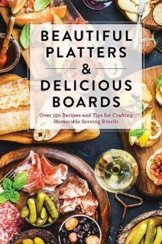 Cover of Beautiful Platters and   Delicious Boards