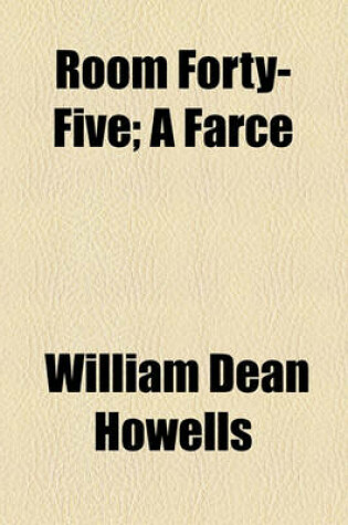 Cover of Room Forty-Five; A Farce