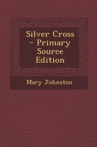 Cover of Silver Cross - Primary Source Edition