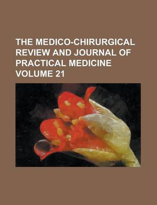 Book cover for The Medico-Chirurgical Review and Journal of Practical Medicine Volume 21