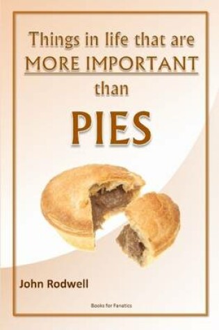 Cover of Things in Life That are More Important Than Pies