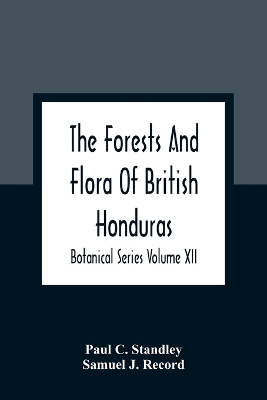 Book cover for The Forests And Flora Of British Honduras; Botanical Series Volume XII
