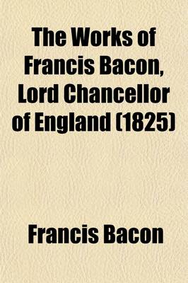 Book cover for The Works of Francis Bacon, Lord Chancellor of England (Volume 16, PT. 1)