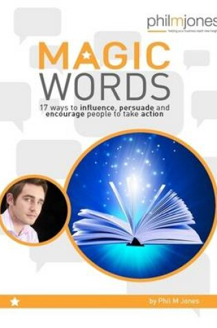 Cover of Magic Words - 17 Ways to Influence, Persuade and Encourage People to Take Action