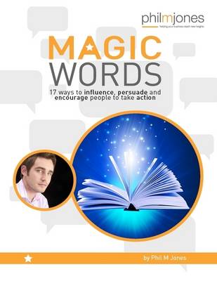 Book cover for Magic Words - 17 Ways to Influence, Persuade and Encourage People to Take Action