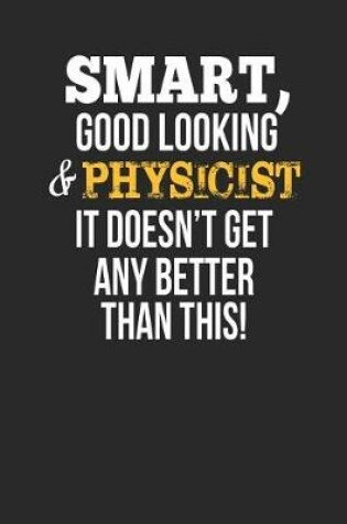 Cover of Smart, Good Looking & Physicist, It Doesn't Get Any Better Than This!