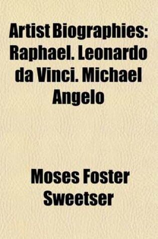 Cover of Artist Biographies (Volume 1); Raphael. Leonardo Da Vinci. Michael Angelo