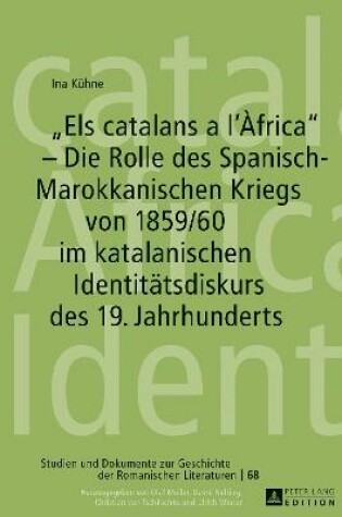 Cover of "Els Catalans a l'Africa" - Die Rolle Des Spanisch-Marokkanischen Kriegs Von 1859/60 Im Katalanischen Identitaetsdiskurs Des 19. Jahrhunderts