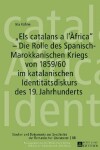 Book cover for "Els Catalans a l'Africa" - Die Rolle Des Spanisch-Marokkanischen Kriegs Von 1859/60 Im Katalanischen Identitaetsdiskurs Des 19. Jahrhunderts