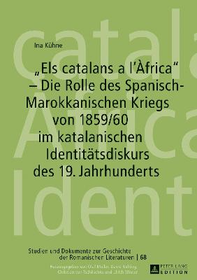 Cover of "Els Catalans a l'Africa" - Die Rolle Des Spanisch-Marokkanischen Kriegs Von 1859/60 Im Katalanischen Identitaetsdiskurs Des 19. Jahrhunderts