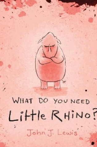 Cover of What Do You Need, Little Rhino?