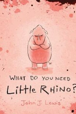 Cover of What Do You Need, Little Rhino?