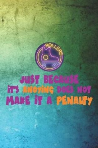 Cover of Just Because It's Anoying Does Not Make It A Penalty