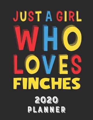 Book cover for Just A Girl Who Loves Finches 2020 Planner