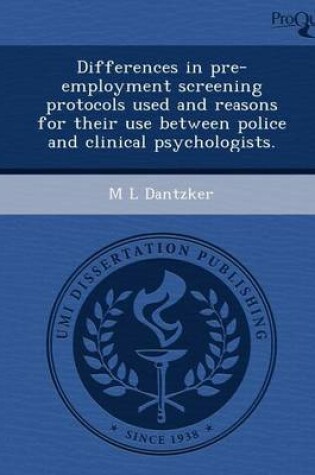 Cover of Differences in Pre-Employment Screening Protocols Used and Reasons for Their Use Between Police and Clinical Psychologists