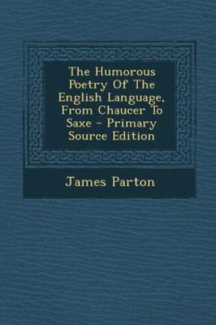 Cover of The Humorous Poetry of the English Language, from Chaucer to Saxe - Primary Source Edition