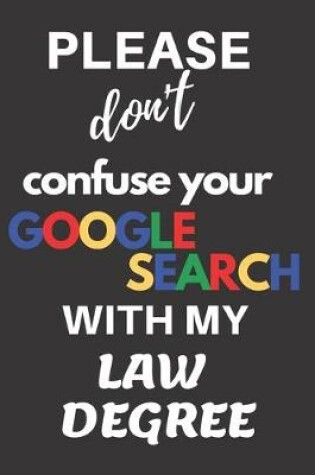 Cover of Please don't confuse your Google Search with my Law Degree