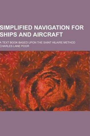 Cover of Simplified Navigation for Ships and Aircraft; A Text Book Based Upon the Saint Hilaire Method