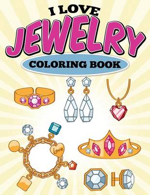 Book cover for I Love Jewelry Coloring Book