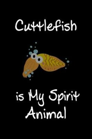 Cover of Cuttlefish is My Spirit Animal