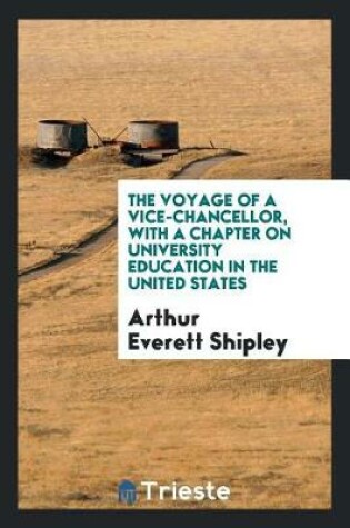 Cover of The Voyage of a Vice-Chancellor, with a Chapter on University Education in the United States