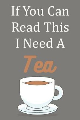 Cover of If You Can Read This I Need A Tea