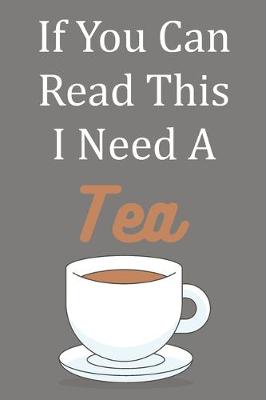 Book cover for If You Can Read This I Need A Tea