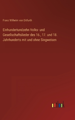 Book cover for Einhundertundzehn Volks- und Gesellschaftslieder des 16., 17. und 18. Jahrhunderts mit und ohne Singweisen