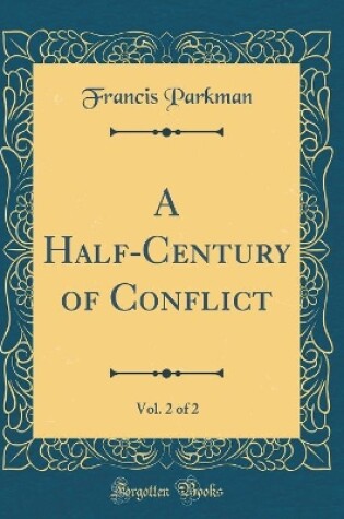 Cover of A Half-Century of Conflict, Vol. 2 of 2 (Classic Reprint)