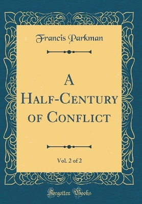 Book cover for A Half-Century of Conflict, Vol. 2 of 2 (Classic Reprint)