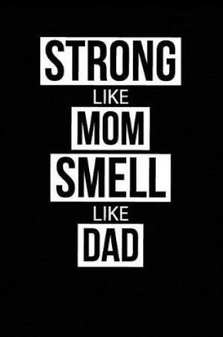 Cover of Strong Like Mom Smell Like Dad