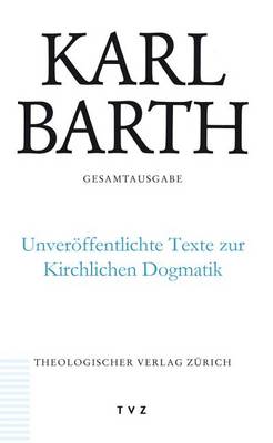Cover of Karl Barth Gesamtausgabe / Unveroffentlichte Texte Zur Kirchlichen Dogmatik