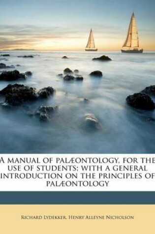 Cover of A Manual of Palaeontology, for the Use of Students; With a General Introduction on the Principles of Palaeontology