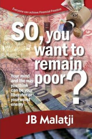 Cover of So, You Want to Remain Poor?