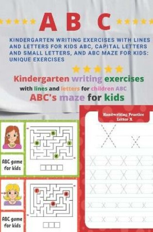 Cover of Kindergarten writing exercises with lines and letters for kids ABC, capital letters and small letters, and ABC maze for kids