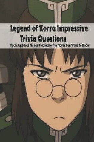 Cover of Legend of Korra Impressive Trivia Questions