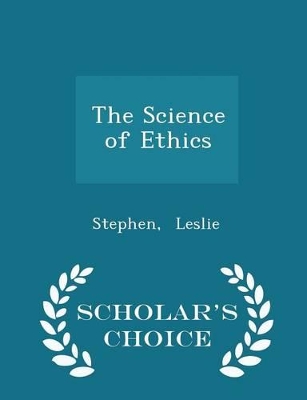 Book cover for The Science of Ethics - Scholar's Choice Edition