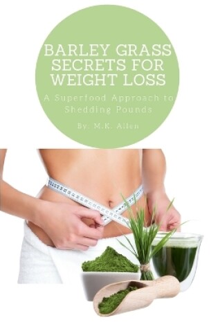 Cover of Barley Grass Secrets for Weight Loss