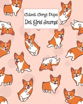Cover of Cutest Corgi Pups - Dot Grid Journal
